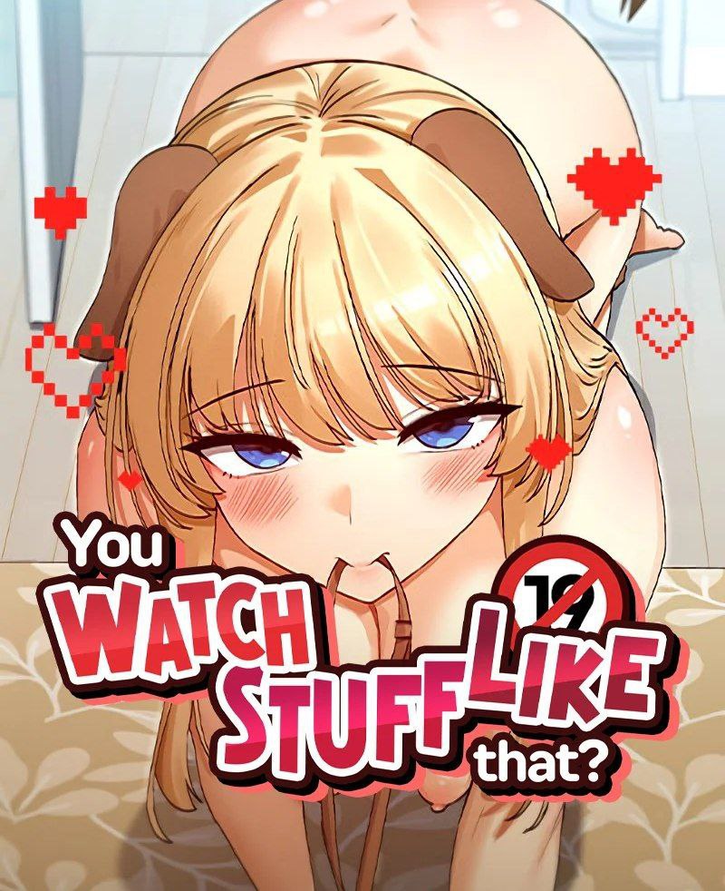 You Watch Stuff Like That?