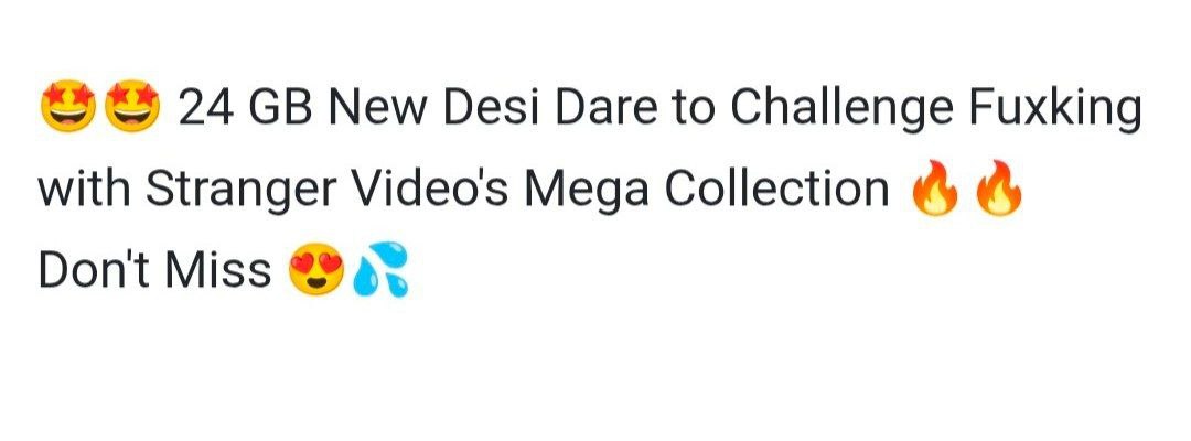 24 GB New Desi Dare to Challenge Fuxking with Stranger Video's Mega Collection