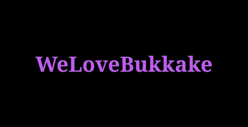 [WeLoveBukkake] SiteRip - 1080p & 720p