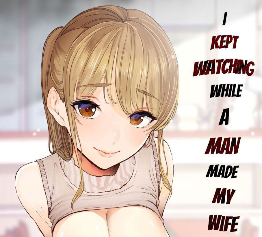 Boku Wa Tsuma Ga Netorare Nando Mo Ikasareru Sugata O Mitsuzuketa-  I Kept Watching While a Man Made My Wife Cum Over and Over